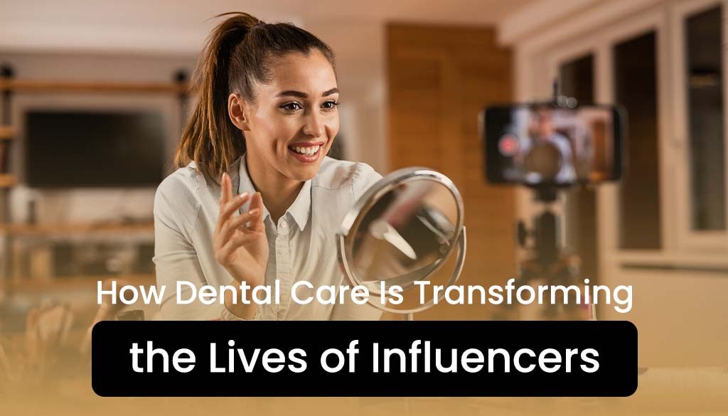 Blog Cover - How Dental Care Is Transforming the Lives of Influencers